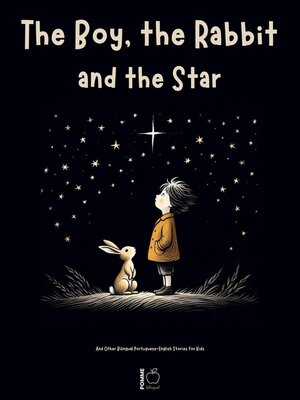 cover image of The Boy, the Rabbit, and the Star and Other Bilingual Portuguese-English Stories for Kids